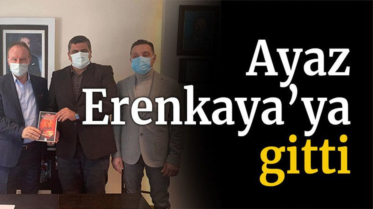 Ayaz, Erenkaya’ya gitti